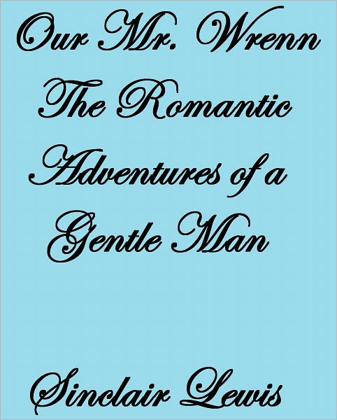 OUR MR. WRENN THE ROMANTIC ADVENTURES OF A GENTLE MAN