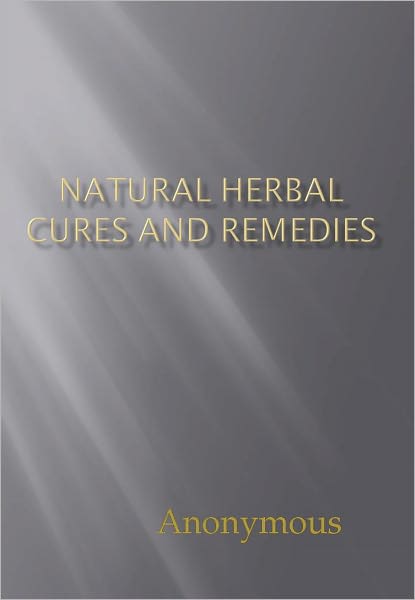 Natural Herbal Cures and Remedies