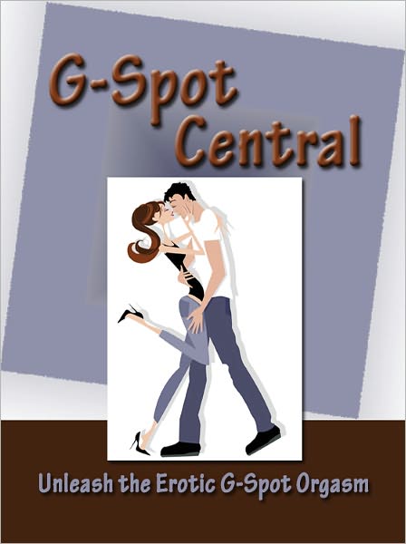 G SPOT Central - How to Have the Ultimate Orgasm