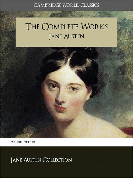 THE COMPLETE WORKS OF JANE AUSTEN Nook Version with Extensive Biographical Materials (Cambridge World Classics / The Complete Works Collection) Jane Austen Nook, Jane Austen Complete Works NOOKbook, Jane Austen Biography and Jane Austen Introduction NOOK