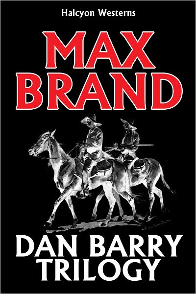 The Dan Barry Trilogy by Max Brand