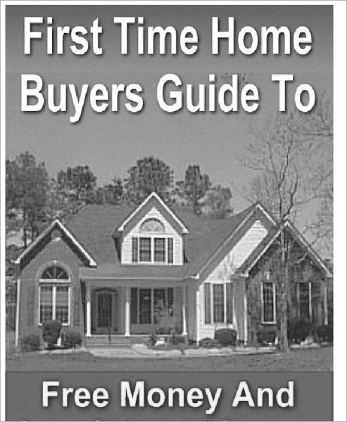First Time Home Buyers Guide To Free Money And Low Interest Loans