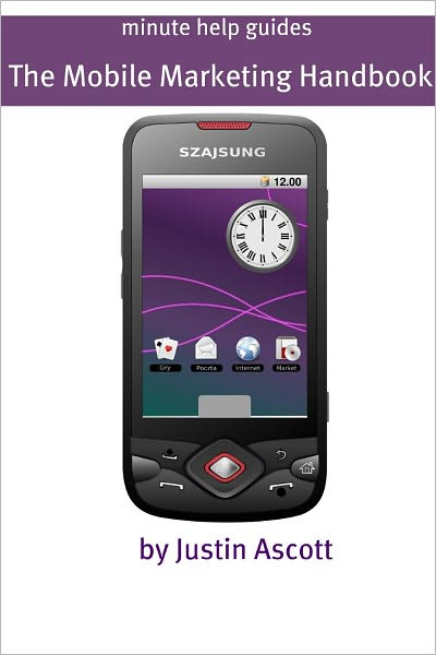 The Mobile Marketing Handbook: Proven Ways to Sell More iPhone, iPad, and Android Apps NOW