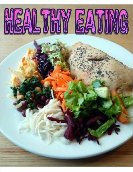 Healthy Eating: A healthy cooking and nutrition guide for the whole family