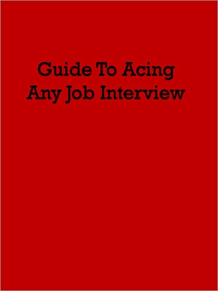 Guide To Acing ANY Job Interview