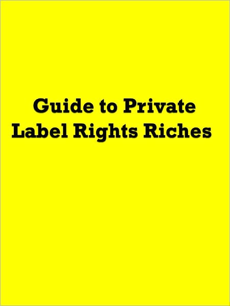Guide to Private Label Rights Riches