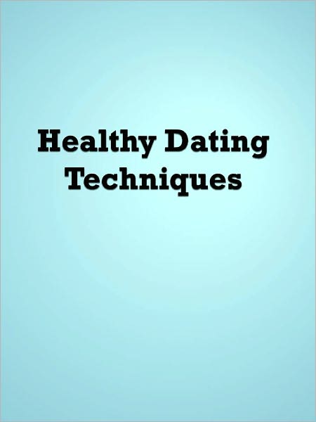Healthy Dating Techniques