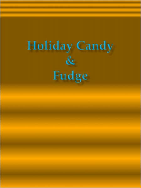 Holiday Candy & Fudge