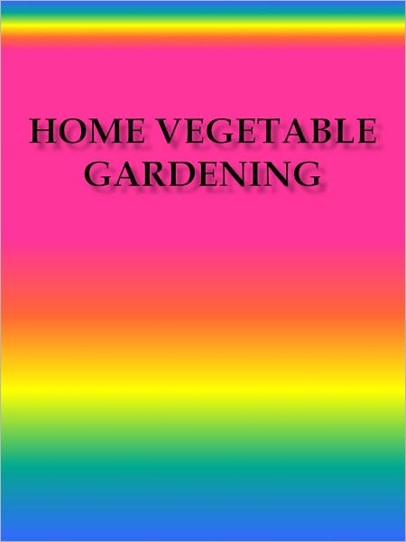 Home Vegetable Gardening