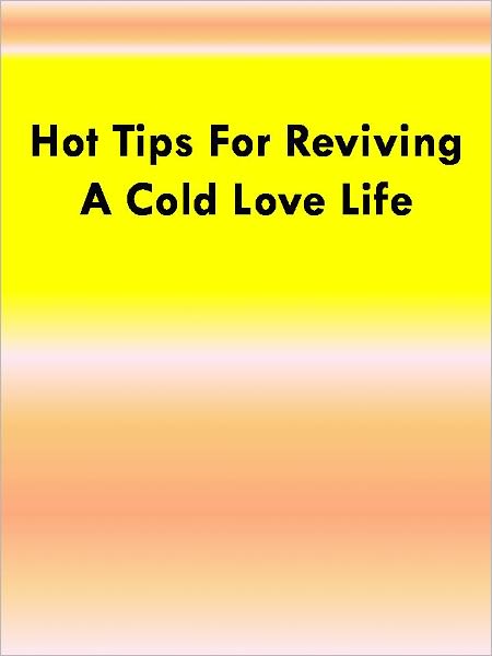 Hot Tips for reviving a cold love life
