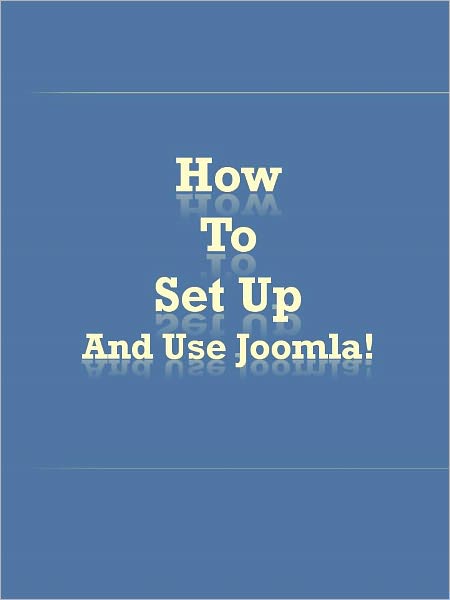 How to Set Up and Use Joomla!