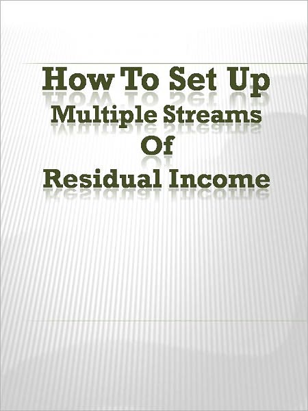 How To Set Up Multiple Streams Of Residual Income