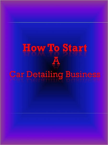 How To Start a Car Detailing Business