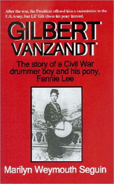 GILBERT VANZANDT--The Story of a Civil War Drummer Boy and his Pony, Fannie Lee