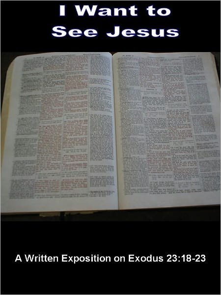 I Want To See Jesus ; Sermon on Exodus 23:18-23