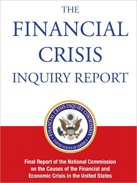 THE FINANCIAL CRISIS INQUIRY REPORT: Final Report of the National Commission on the Causes of the Financial and Economic Crisis in the United States (Special Nook Edition) NOOKbook