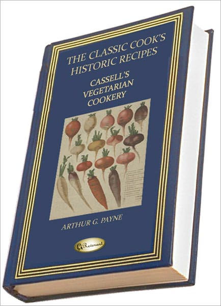 Cassell's Vegetarian Cookery (1891) (THE CLASSIC COOK'S HISTORIC RECIPES)