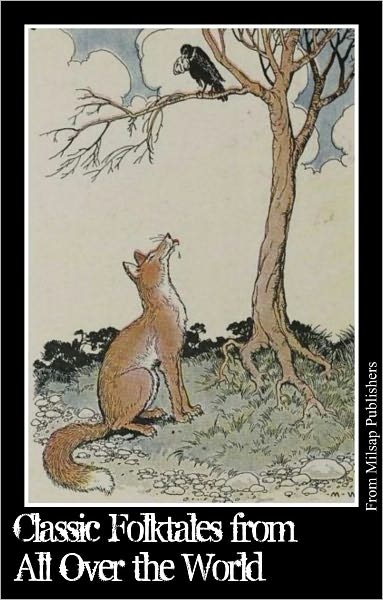 Classic Folktales from All Over the World (Includes Japanese Folktales, Native American Folktales, Aesop's Fables and more)