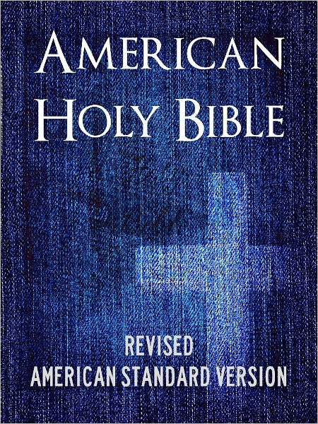 BIBLE: AMERICAN HOLY BIBLE (ASV) Special Nook Edition - Complete Old Testament & New Testament - ASV Bible Nook / ASV Holy Bible Nook / American Standard Version NOOKbook (American English Translation based on King James Version KJV Authorized Holy Bible)
