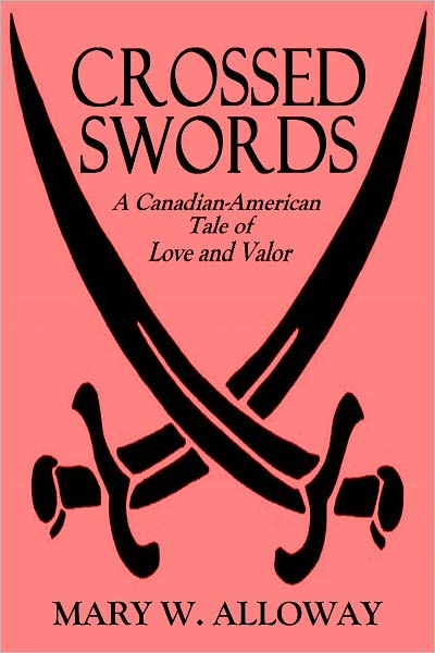 CROSSED SWORDS - A Canadian-American Tale of Love and Valor