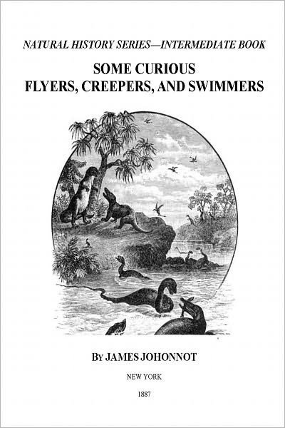 SOME CURIOUS FLYERS, CREEPERS, AND SWIMMERS