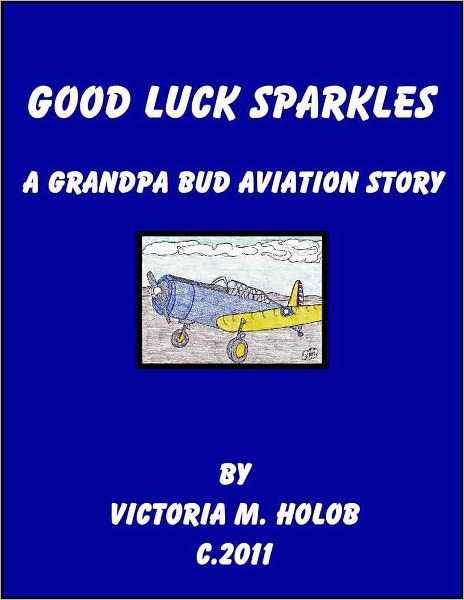 GOOD LUCK SPARKLES, A True Thanksgiving Story, A Grandpa Bud-----Indiana Birdman-----Aviation Story