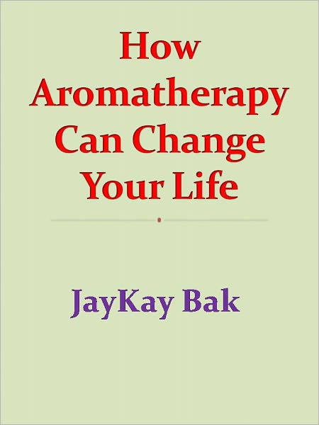 How Aromatherapy Can Change Your Life