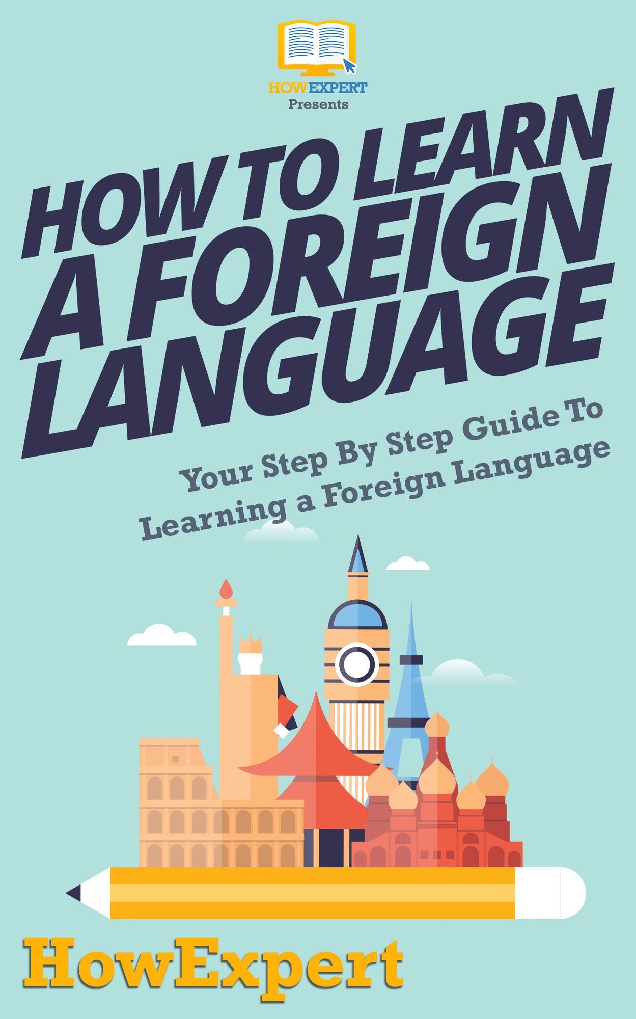 How To Learn a Foreign Language - Your Step-By-Step Guide To Learning a Foreign Language