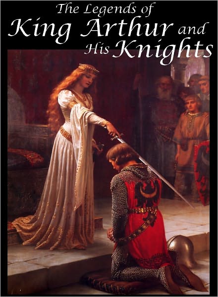 The Legends of King Arthur and His Knights