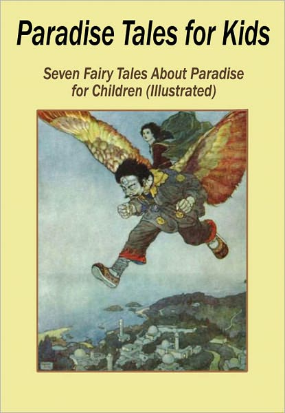 Paradise Tales for Kids: Seven Fairy Tales About Paradise for Children (Illustrated)