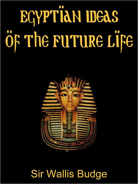 EGYPTIAN IDEAS OF THE FUTURE LIFE