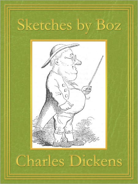 Sketches by Boz: Premium Edition (Unabridged and Illustrated) [Optimized for Nook and Sony-compatible]