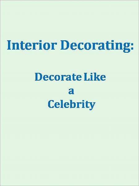 Interior Decorating: Decorate Like a Celebrity