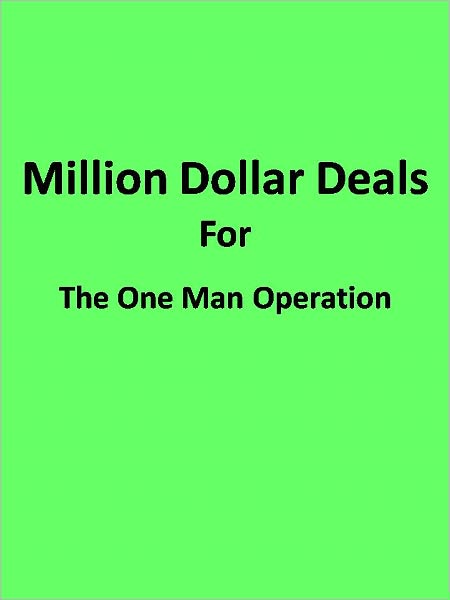 Million Dollar Deals For The One Man Operation