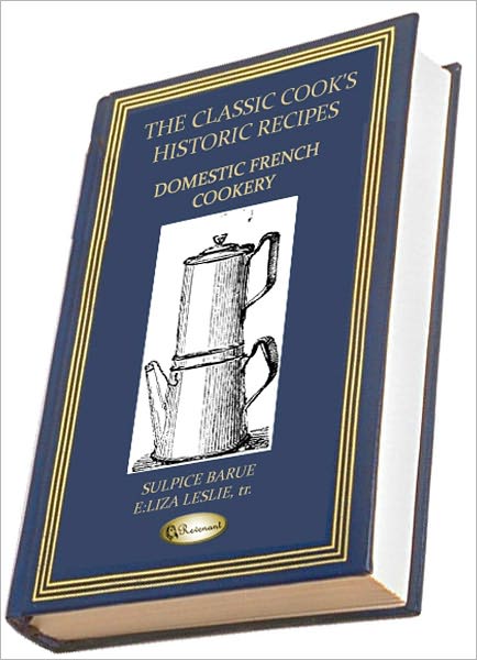 Domestic French Cookery (1836) (THE CLASSIC COOK'S HISTORIC RECIPES)