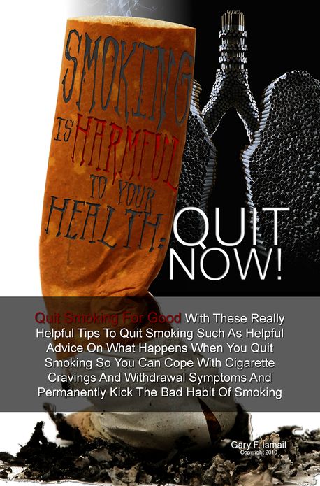 Smoking Is Harmful To Your Health: Quit Now!: Quit Smoking For Good With These Really Helpful Tips To Quit Smoking Such As Helpful Advice On What Happens When You Quit Smoking So You Can Cope With Cigarette Cravings And Withdrawal Symptoms And Permanently