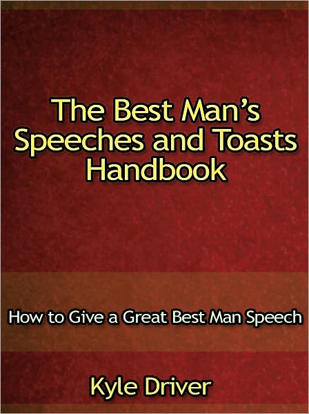 The Best Mans Speeches and Toasts Handbook - How to Give a Great Best Man Speech