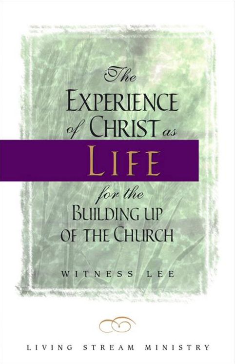 The Experience of Christ as Life for the Building Up of the Church