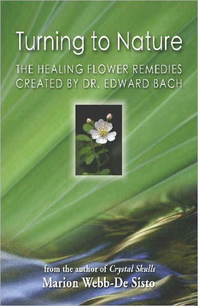 TURNING TO NATURE: The Healing Flower Remedies Created by Dr. Edward Bach