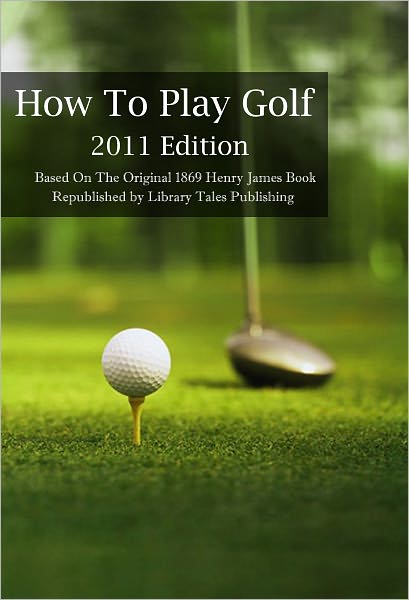 How To Play Golf - 2011 Edition