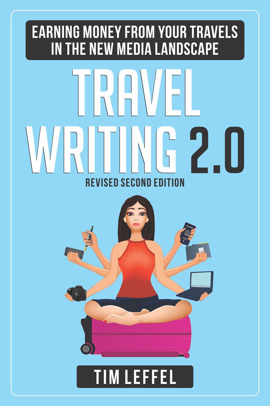 TRAVEL WRITING 2.0: Earning Money from your Travels in the New Media Landscape - SECOND EDITION