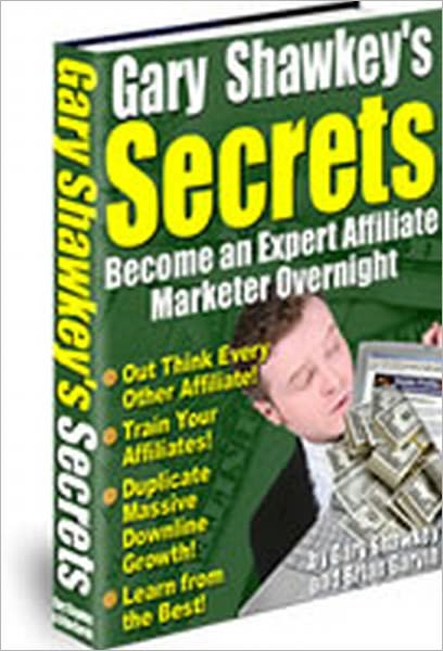 Gary Shawkey's Secrets - Become an Expert Affiliate Marketer Overnight