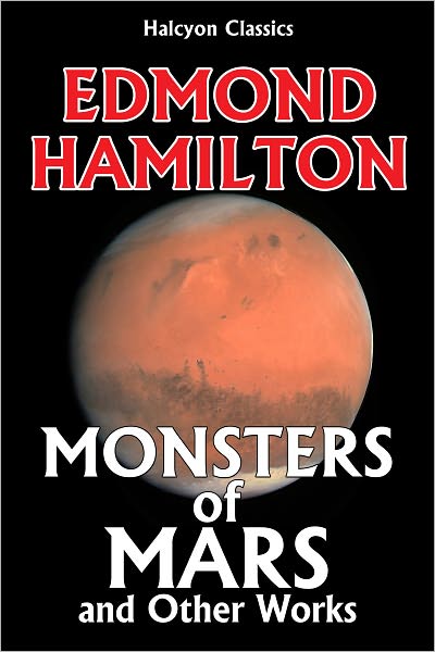 Monsters of Mars and Other Works by Edmond Hamilton