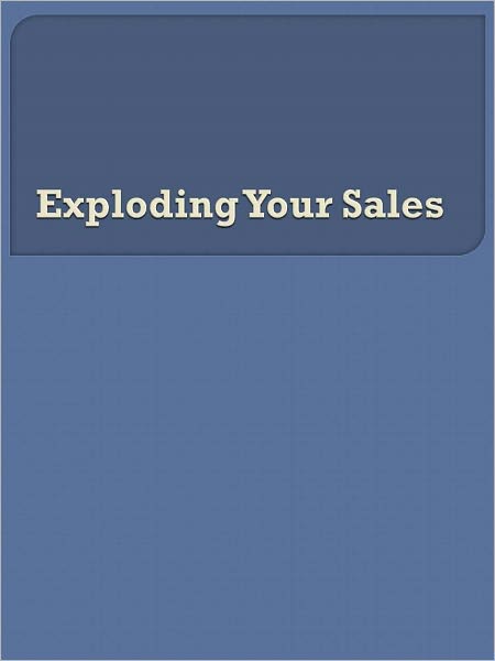 Exploding Your Sales