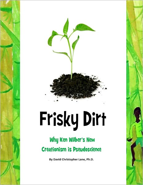 Frisky Dirt: Why Ken Wilber's New Creationism is Pseudoscience