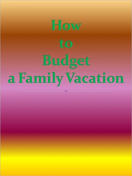 How to Budget a Family Vacation