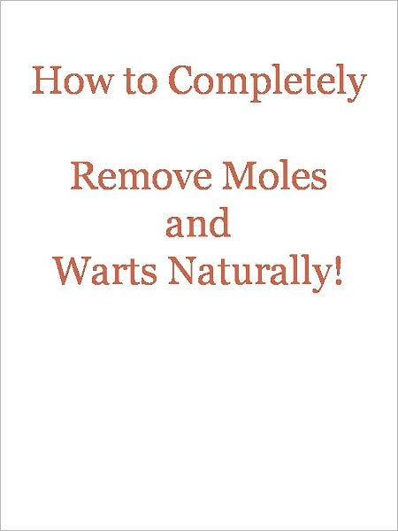How to Completely Remove Moles and Warts Naturally!