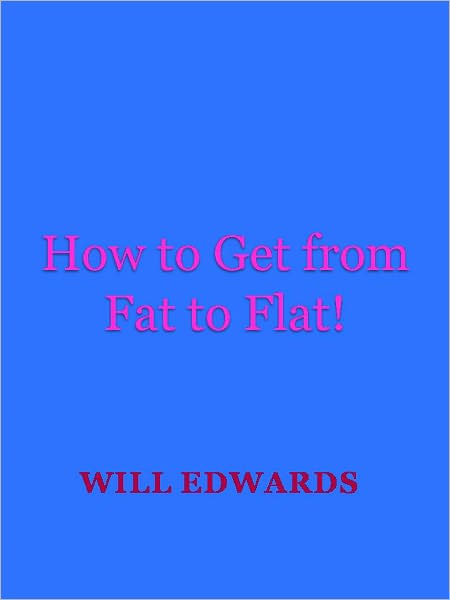How to Get from Fat to Flat!