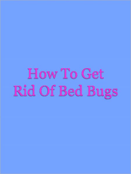 How To Get Rid Of Bed Bugs