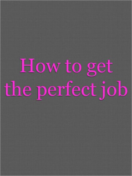How to get the perfect job